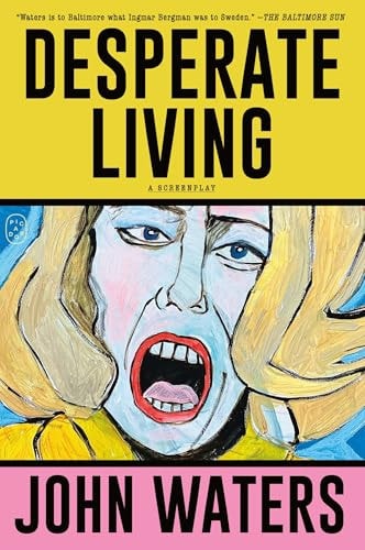 Desperate Living: A Screenplay | John Waters