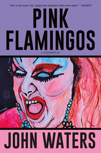 Pink Flamingos: A Screenplay | John Waters
