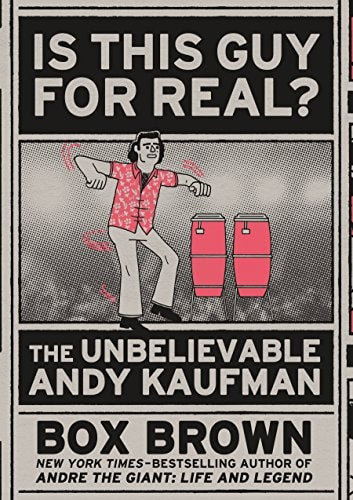 Is This Guy For Real?: The Unbelievable Andy Kaufman | Box Brown