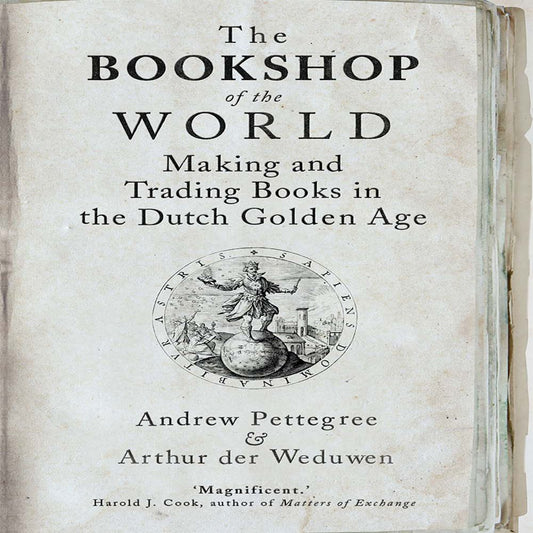 The Bookshop of the World: Making and Trading Books in the Dutch Golden Age (Paperback)