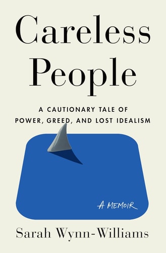 Careless People: A Cautionary Tale of Power, Greed, and Lost Idealism | Sarah Wynn-Williams