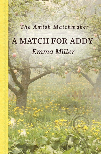 Book cover of 'A Match for Addy: The Amish Matchmaker' by Emma Miller with an apple tree and flowers in the background.