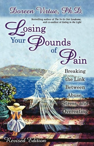 Losing Your Pounds of Pain: Breaking the Link Between Abuse, Stress, and Overeating | Doreen Virtue