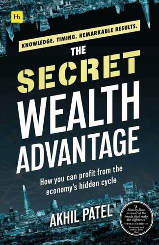 The Secret Wealth Advantage: How you can profit from the economy’s hidden cycle by Akhil Patel