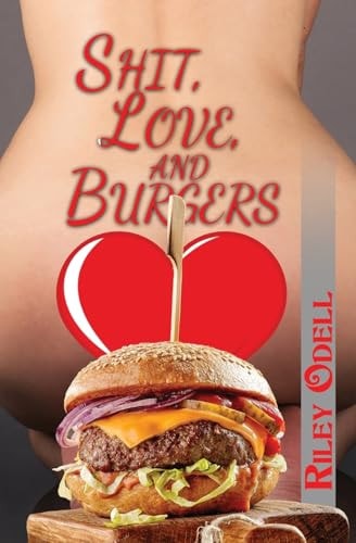 Shit, Love, and Burgers by Riley Odell