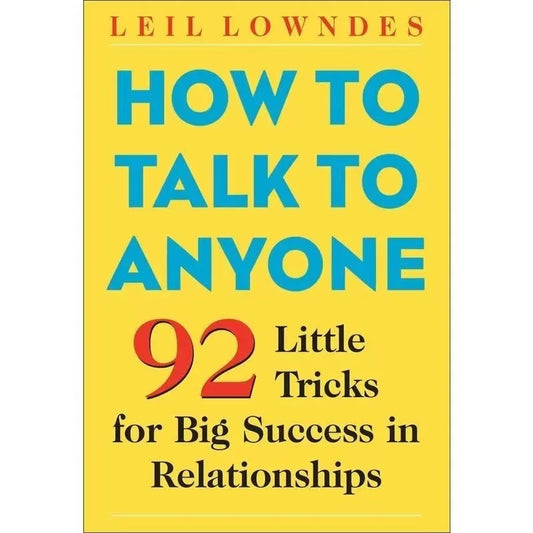 How to Talk to Anyone: 101 Little Communication Tricks for Big Success in Relationships