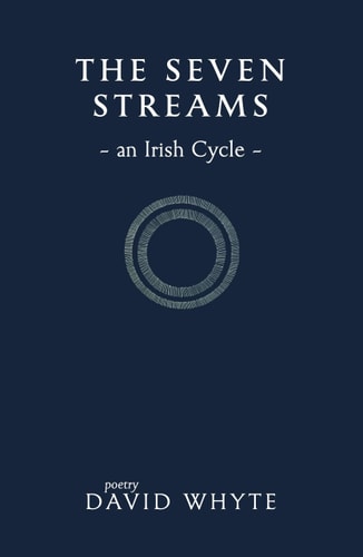 The Seven Streams: An Irish Cycle by David Whyte