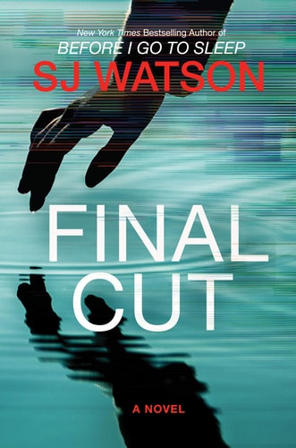 Book cover of 'Final Cut' by S.J. Watson with a silhouette of a hand and ball in water.