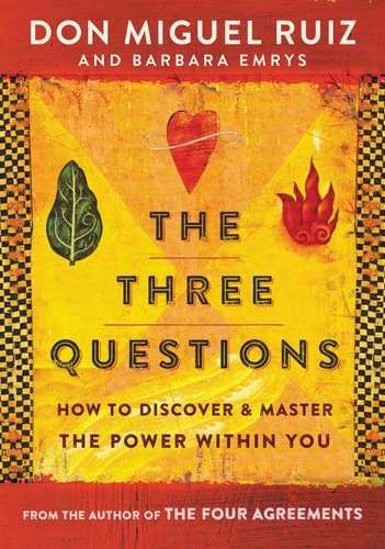 The Three Questions by Miguel Ruiz & Barbara Emrys