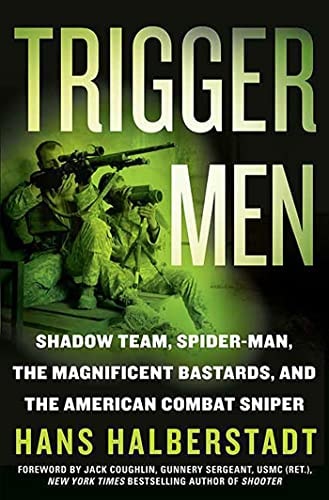 Trigger Men: Shadow Team, Spider-Man, the Magnificent Bastards, and the American Combat Sniper | Hans Halberstadt