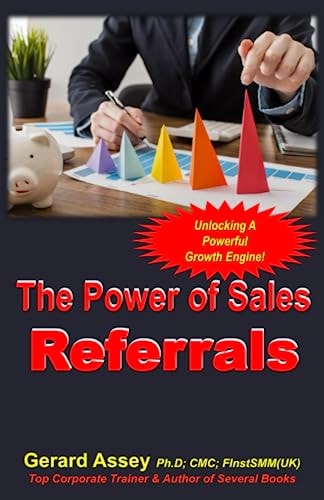 The Power of Sales Referrals: Unlocking a Powerful Growth Engine! by Gerard Assey