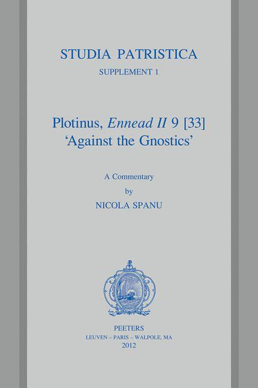 Plotinus, Ennead II 9 [33] 'Against the Gnostics': A Commentary (Studia Patristica Supplements) (English and Greek Edition)