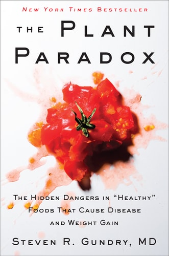 The Plant Paradox: The Hidden Dangers in "Healthy" Foods That Cause Disease and Weight Gain | Steven R. Gundry