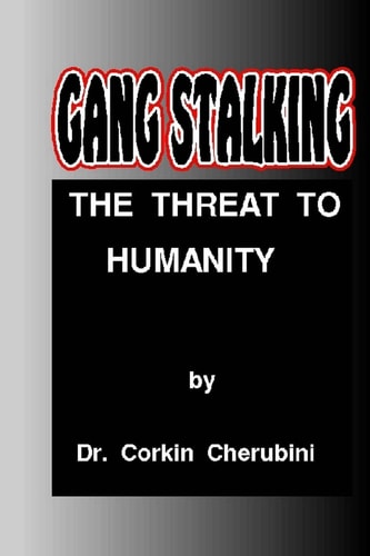 Book cover of 'Gang Stalking: The Threat to Humanity' by Dr. Corkin Cherubini with a black and red design.