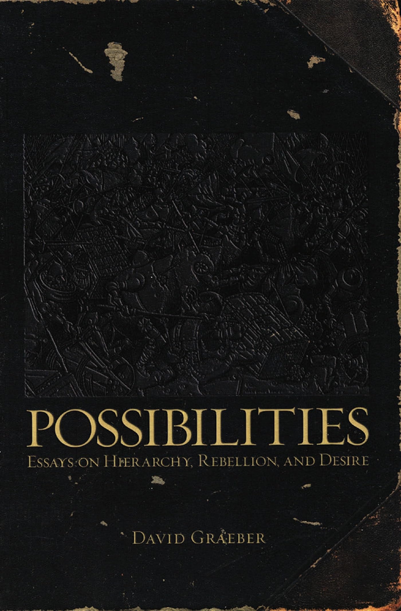 Possibilities: Essays on Hierarchy, Rebellion and Desire | David Graeber