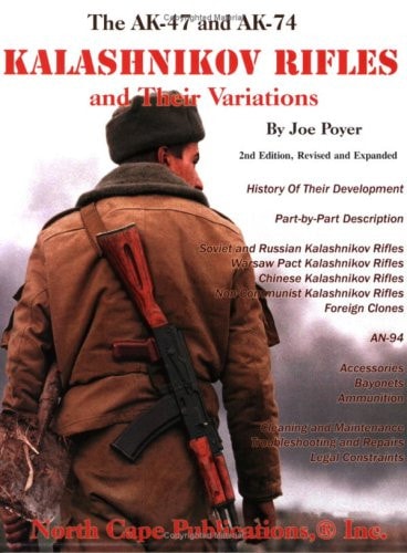 The AK-47 and AK74 Kalashnikov Rifles and Their Variations by Joe Poyer