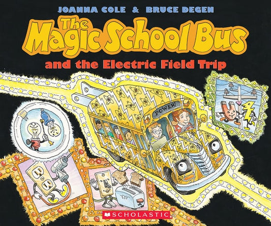 The Magic School Bus and the Electric Field Trip by Joanna Cole & Bruce Degan