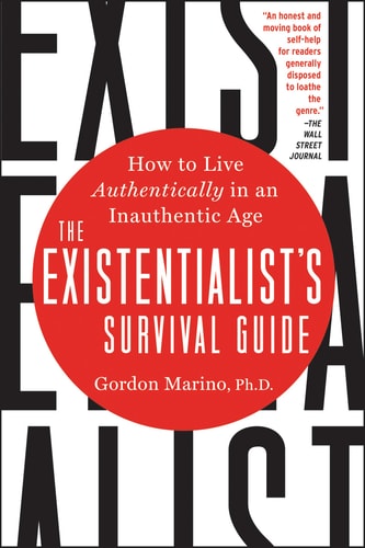 The Existentialist's Survival Guide: How to Live Authentically in an Inauthentic Age by Gordon Marino