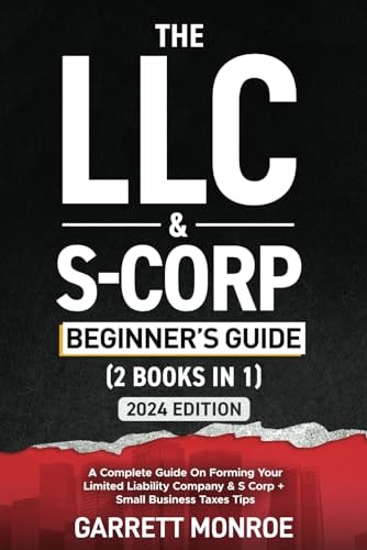 The LLC & S-Corp Beginner's Guide by Garrett Monroe