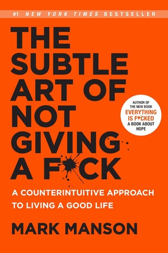 The Subtle Art of Not Giving a F*ck: A Counterintuitive Approach to Living a Good Life | Mark Manson