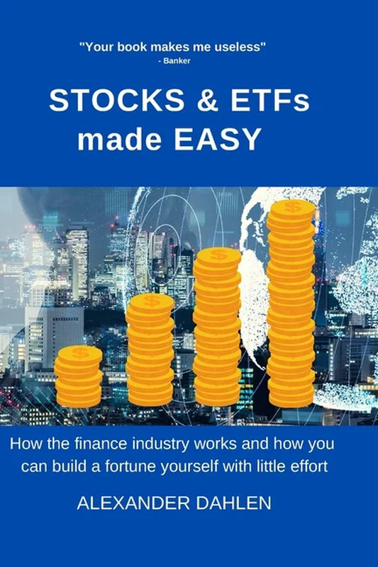 STOCKS & Etfs Made Easy : How the Finance Industry Works and How You Can Build a Fortune Yourself with Little Effort (Paperback)