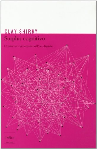 Surplus Cognitivo: Creatività e generosità nell'era digitale by Clay Shirky