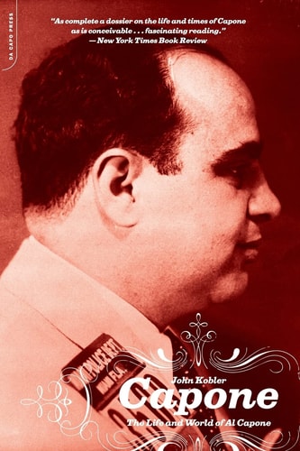 Capone: The Life and World of Al Capone by John Kobler
