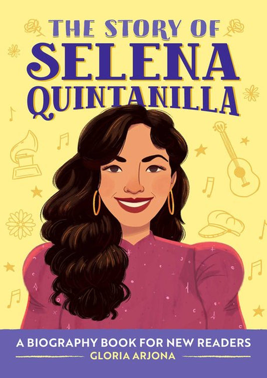 The Story Of: Selena Quintanilla (A Biography Book for Young Readers)