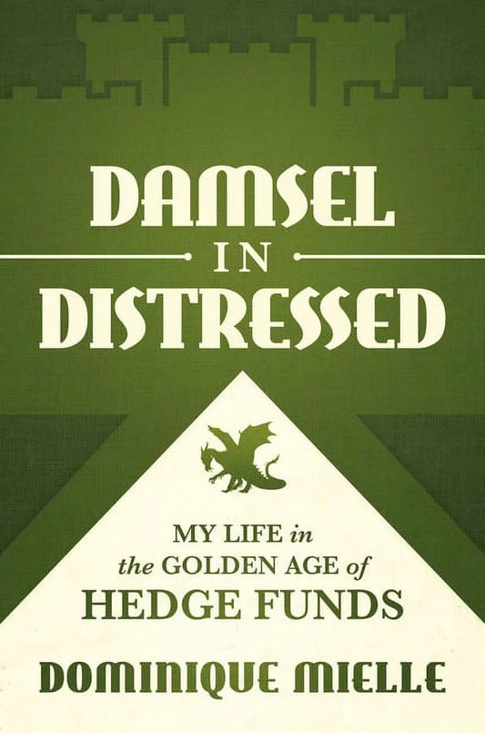 Damsel in Distressed : My Life in the Golden Age of Hedge Funds (Hardcover)