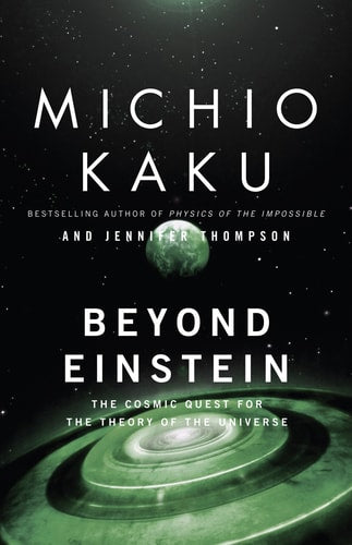 Beyond Einstein: The Cosmic Quest for the Theory of the Universe by Michio Kaku, Jennifer Trainer Thompson