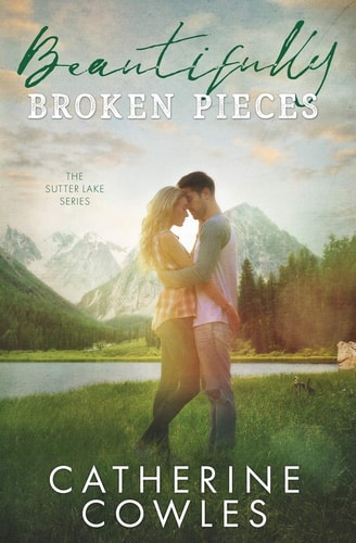 Beautifully Broken Pieces (The Sutter Lake Series) | Catherine Cowles