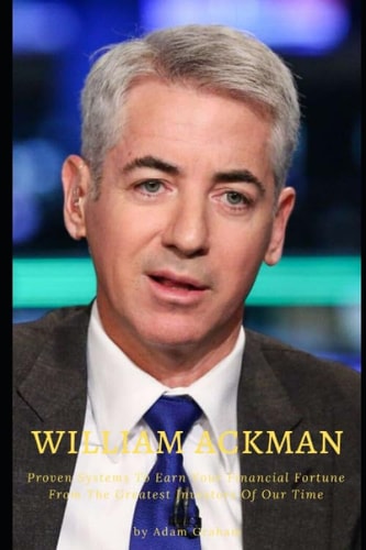 William Ackman: Proven Systems To Earn Your Financial Fortune From the Greatest Investors Of Our Time | Adam Graham