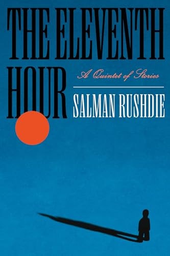 The Eleventh Hour: A Quintet of Stories by Salman Rushdie