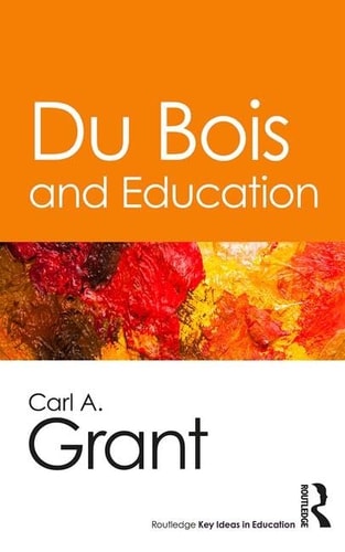 Book cover of 'Du Bois and Education' by Carl A. Grant with an orange background and colorful abstract design.