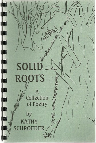Solid roots: A collection of poetry by Kathy Schroeder