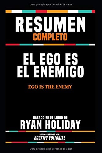 Resumen Completo: El Ego Es El Enemigo — Ryan Holiday | Bookify Editorial