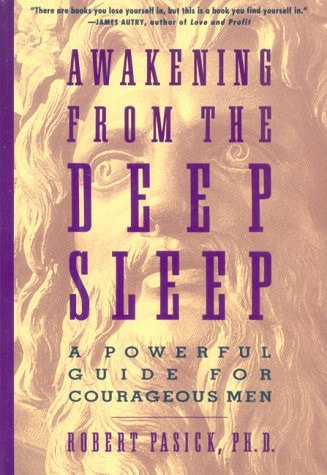Awakening from the Deep Sleep: A Powerful Guide for Courageous Men | Robert Pasick