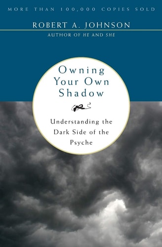 Owning Your Own Shadow: Understanding the Dark Side of the Psyche | Robert A. Johnson