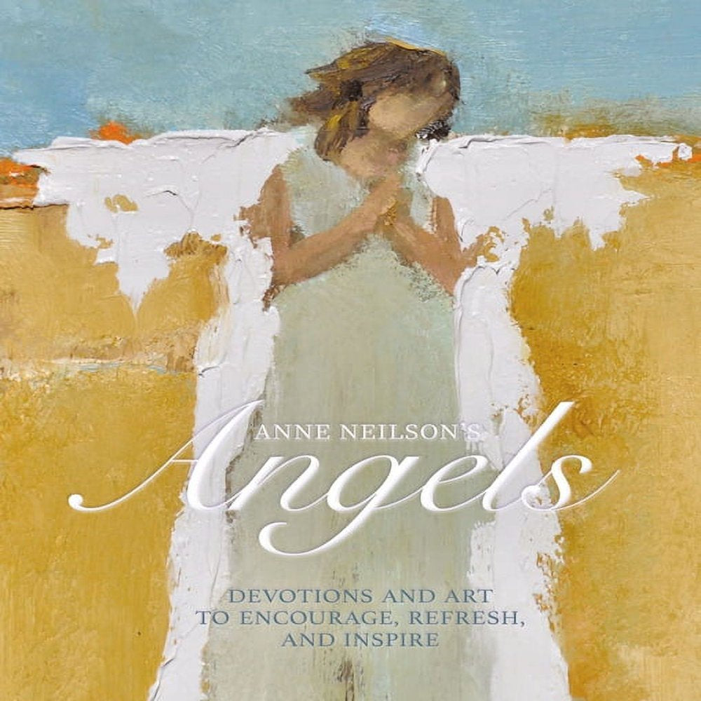 Anne Neilson's Angels: Devotions and Art to Encourage, Refresh, and Inspire (Hardcover)