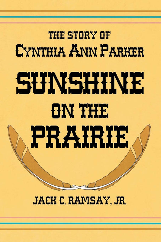 Sunshine on the Prairie: The Story of Cynthia Ann Parker