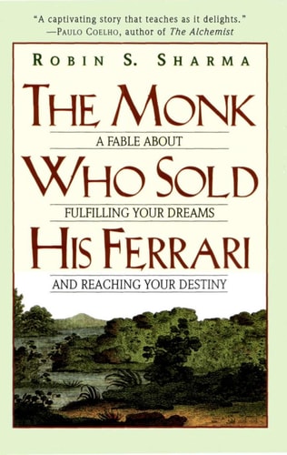 The Monk Who Sold His Ferrari: A Fable About Fulfilling Your Dreams & Reaching Your Destiny by Robin Sharma