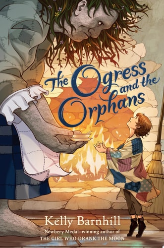 Book cover of 'The Ogress and the Orphans' by Kelly Barnhill featuring a woman and child by a fire.