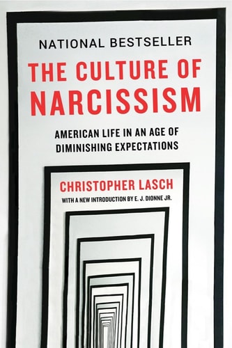 The Culture of Narcissism: American Life in An Age of Diminishing Expectations by Christopher Lasch