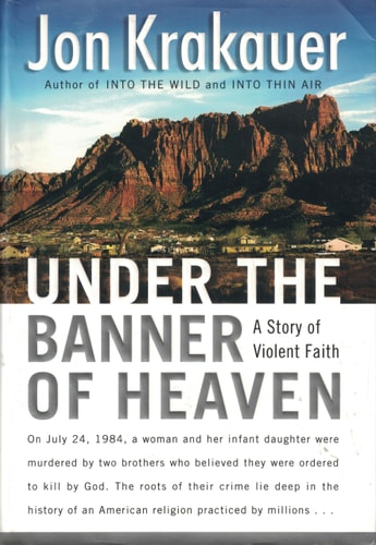 Under the Banner of Heaven: A Story of Violent Faith by Jon Krakauer