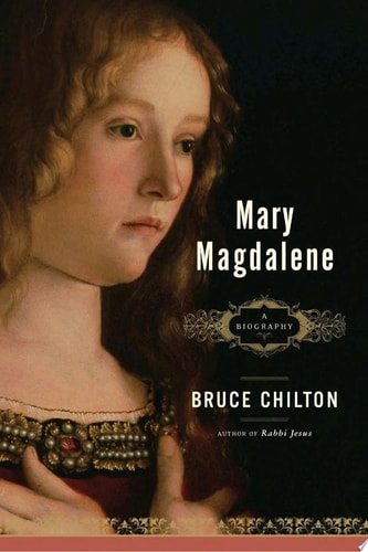 Mary Magdalene: A Biography | Bruce Chilton