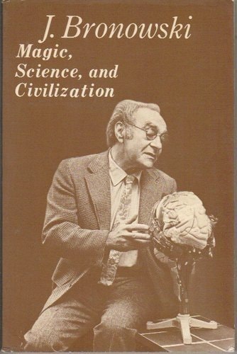 Book cover of 'Magic, Science, and Civilization' by J. Bronowski with a brown background and black and white illustration.