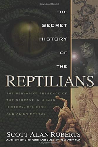 The Secret History of the Reptilians: The Pervasive Presence of the Serpent in Human History, Religion and Alien Mythos