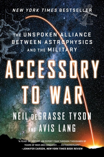 Accessory to War: The Unspoken Alliance Between Astrophysics and the Military by Neil deGrasse Tyson & Avis Lang