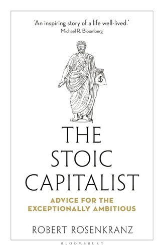 The Stoic Capitalist: Advice for the Exceptionally Ambitious | Robert Rosenkranz