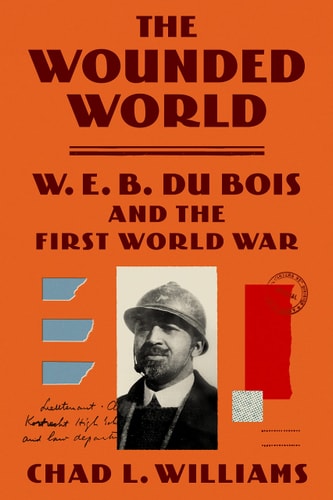 Book cover of 'The Wounded World' by Chad L. Williams featuring a portrait of W.E.B. Du Bois.